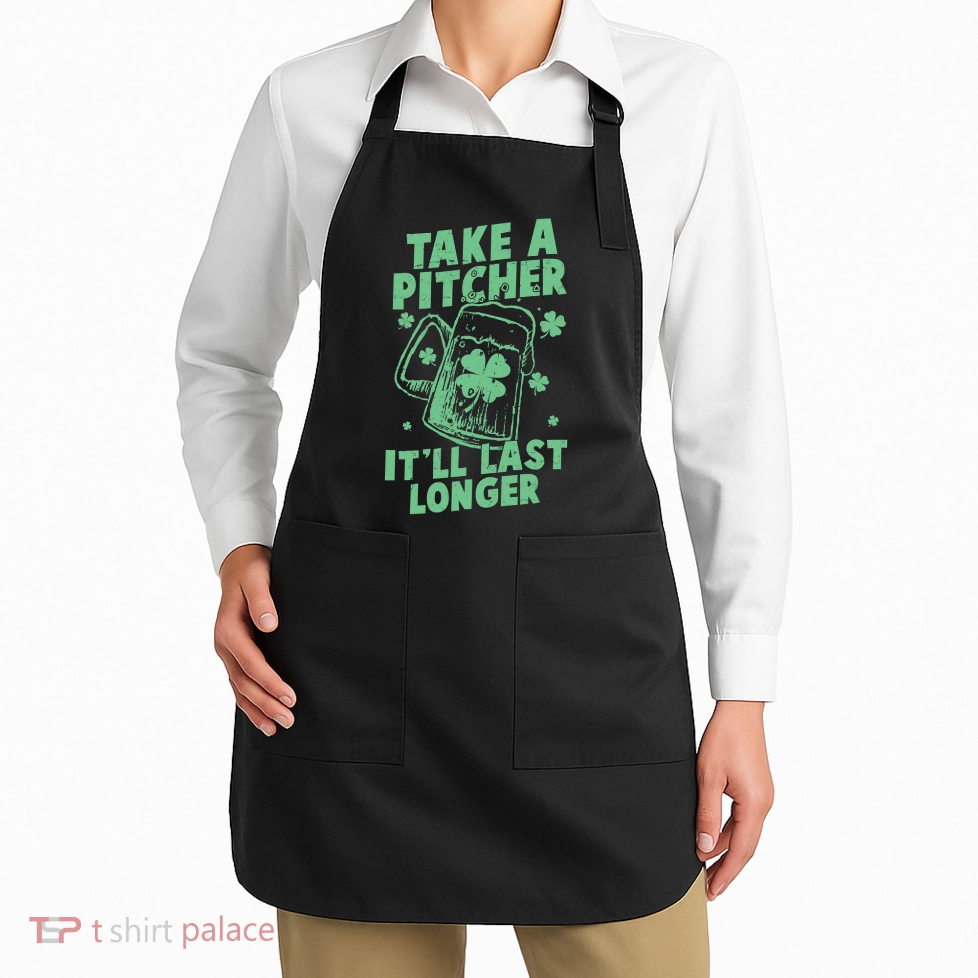 Funny St Patrick's Day Take A Pitcher It'll Last Longer Apron