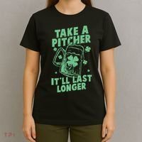 Funny St Patrick's Day Take A Pitcher It'll Last Longer T-Shirt thumb 4