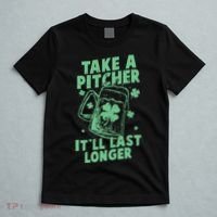 Funny St Patrick's Day Take A Pitcher It'll Last Longer T-Shirt thumb 5