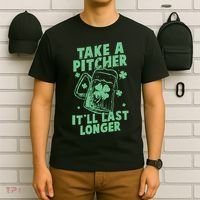 Funny St Patrick's Day Take A Pitcher It'll Last Longer T-Shirt thumb 6