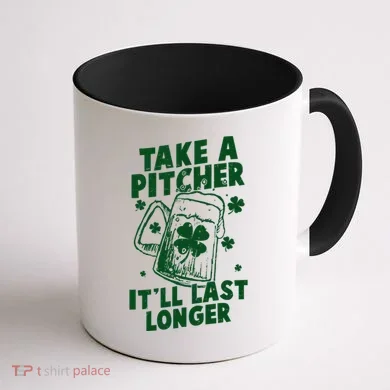 Funny St Patrick's Day Take A Pitcher It'll Last Longer Coffee Mug back