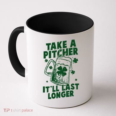 Funny St Patrick's Day Take A Pitcher It'll Last Longer Coffee Mug