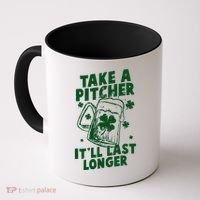 Funny St Patrick's Day Take A Pitcher It'll Last Longer Coffee Mug thumb 0