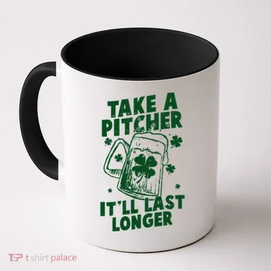 Funny St Patrick's Day Take A Pitcher It'll Last Longer Coffee Mug