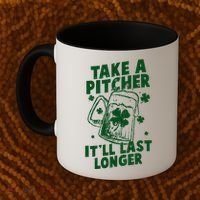 Funny St Patrick's Day Take A Pitcher It'll Last Longer Coffee Mug thumb 2