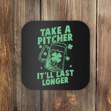 Funny St Patrick's Day Take A Pitcher It'll Last Longer Coaster
