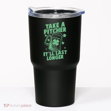 Funny St Patrick's Day Take A Pitcher It'll Last Longer Tumbler