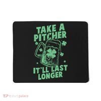 Funny St Patrick's Day Take A Pitcher It'll Last Longer Mousepad thumb 0