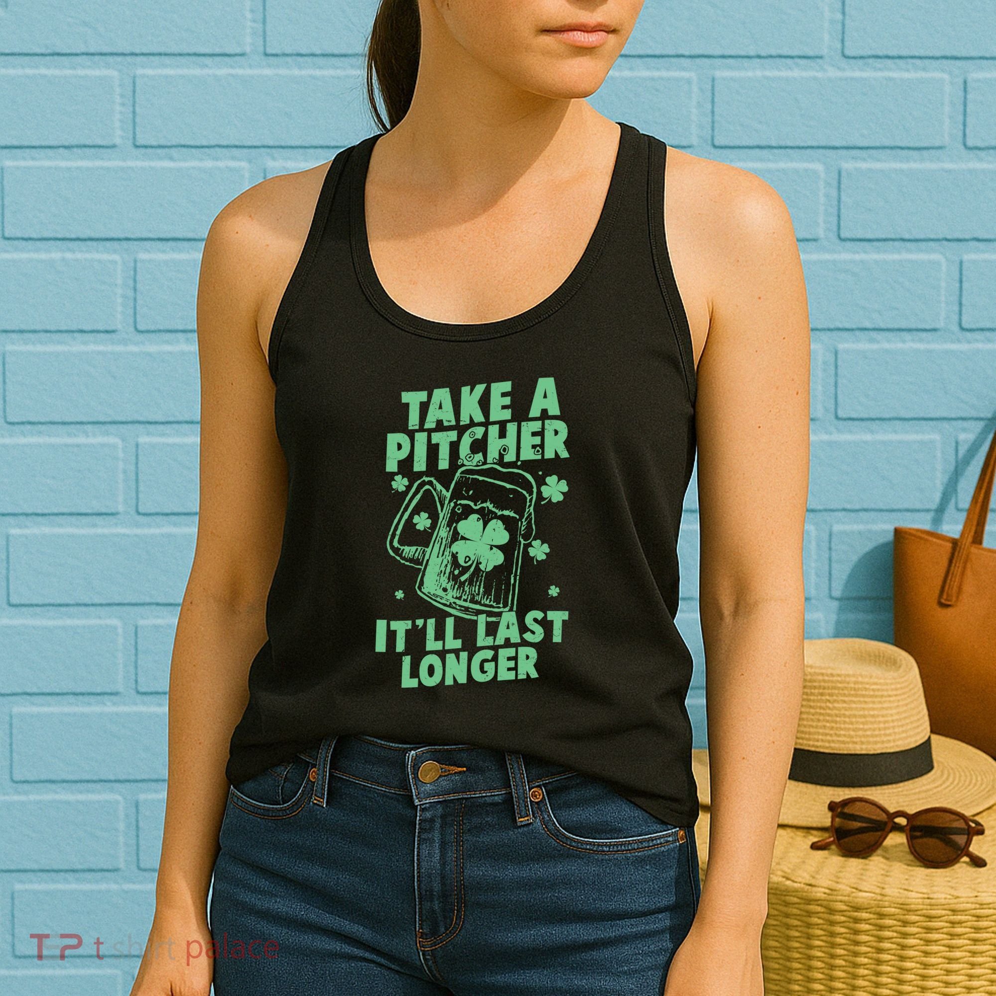 Funny St Patrick's Day Take A Pitcher It'll Last Longer Women's Tank Top