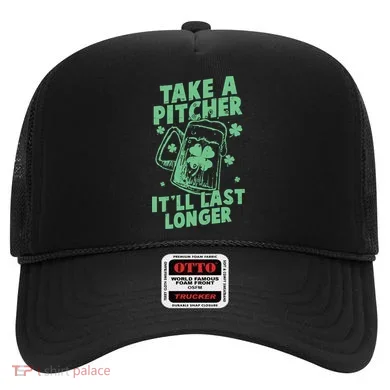 Funny St Patrick's Day Take A Pitcher It'll Last Longer Hat