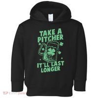 Funny St Patrick's Day Take A Pitcher It'll Last Longer Toddler Hoodie thumb 0