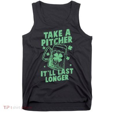 Funny St Patrick's Day Take A Pitcher It'll Last Longer Tank Top