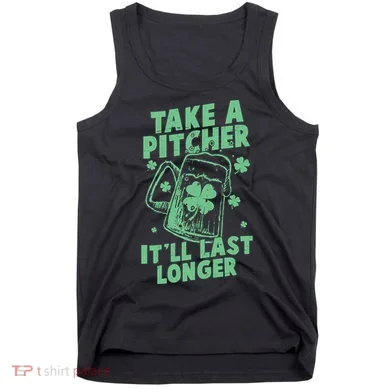 Funny St Patrick's Day Take A Pitcher It'll Last Longer Tank Top