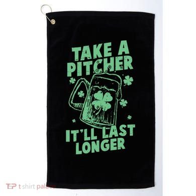 Funny St Patrick's Day Take A Pitcher It'll Last Longer Golf Towel