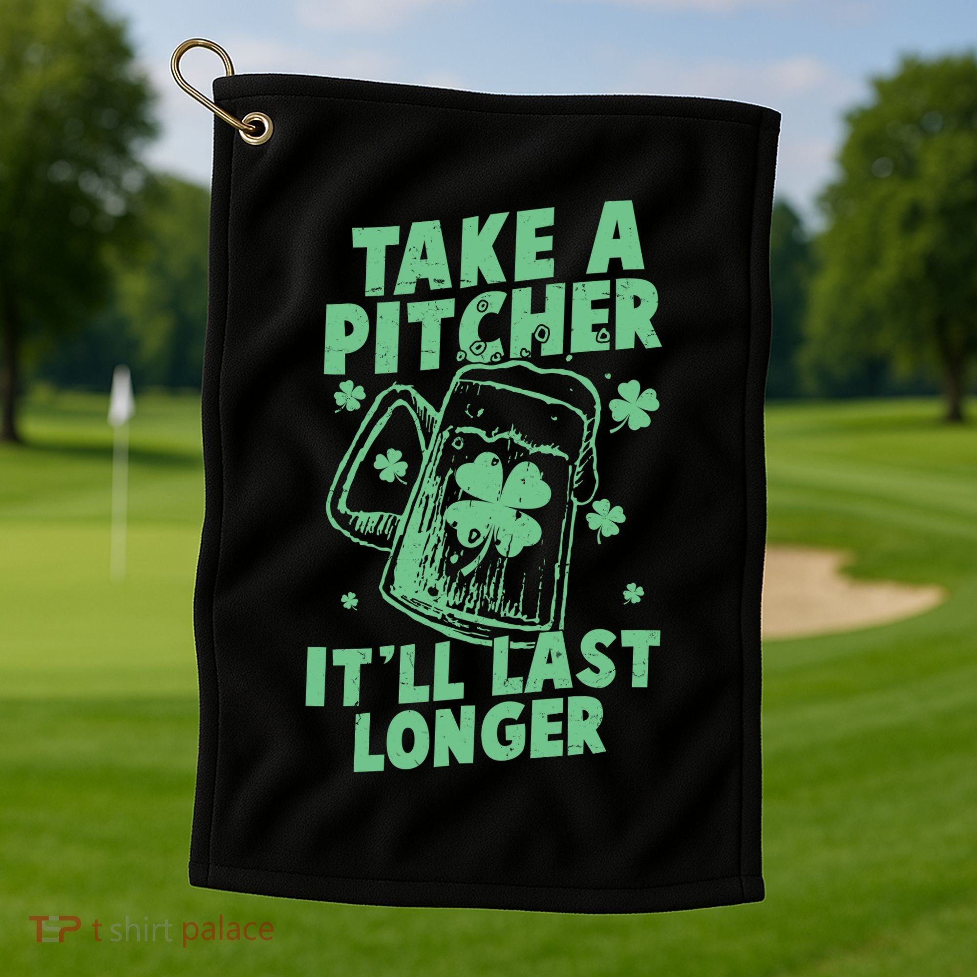 Funny St Patrick's Day Take A Pitcher It'll Last Longer Golf Towel