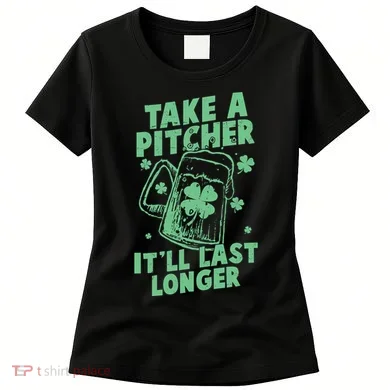 Funny St Patrick's Day Take A Pitcher It'll Last Longer Women's T-Shirt