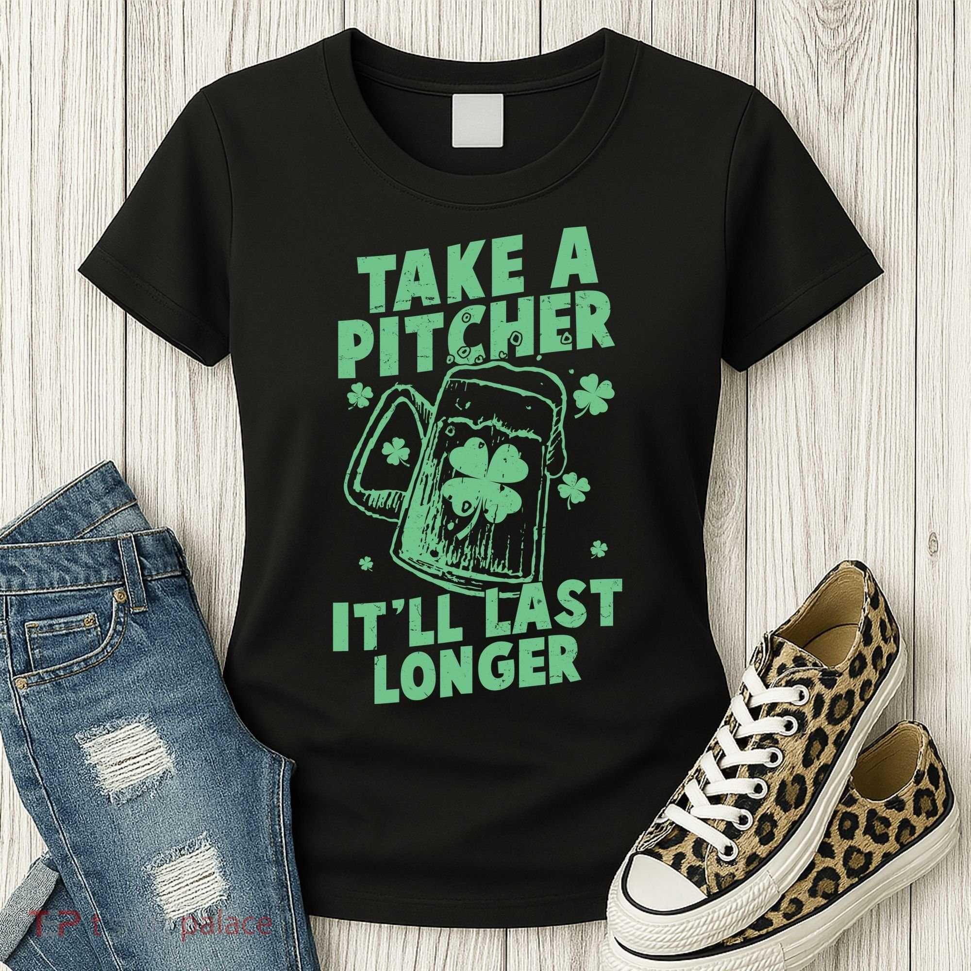 Funny St Patrick's Day Take A Pitcher It'll Last Longer Women's T-Shirt