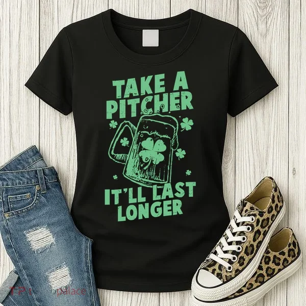 Funny St Patrick's Day Take A Pitcher It'll Last Longer Women's T-Shirt