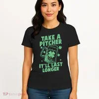 Funny St Patrick's Day Take A Pitcher It'll Last Longer Women's T-Shirt thumb 4