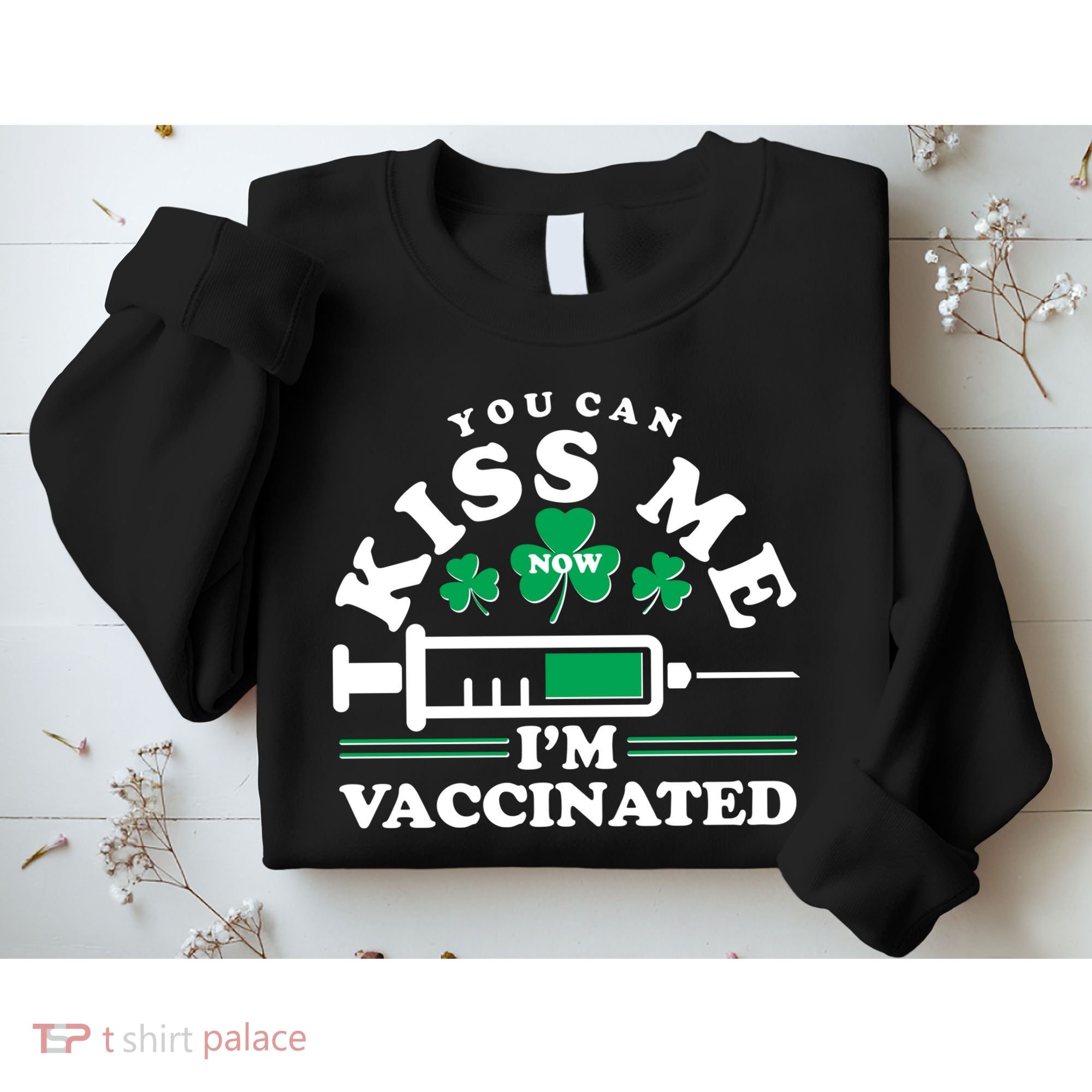 Funny St Patrick's Day You Can Kiss Me Now I'm Vaccinated Sweatshirt