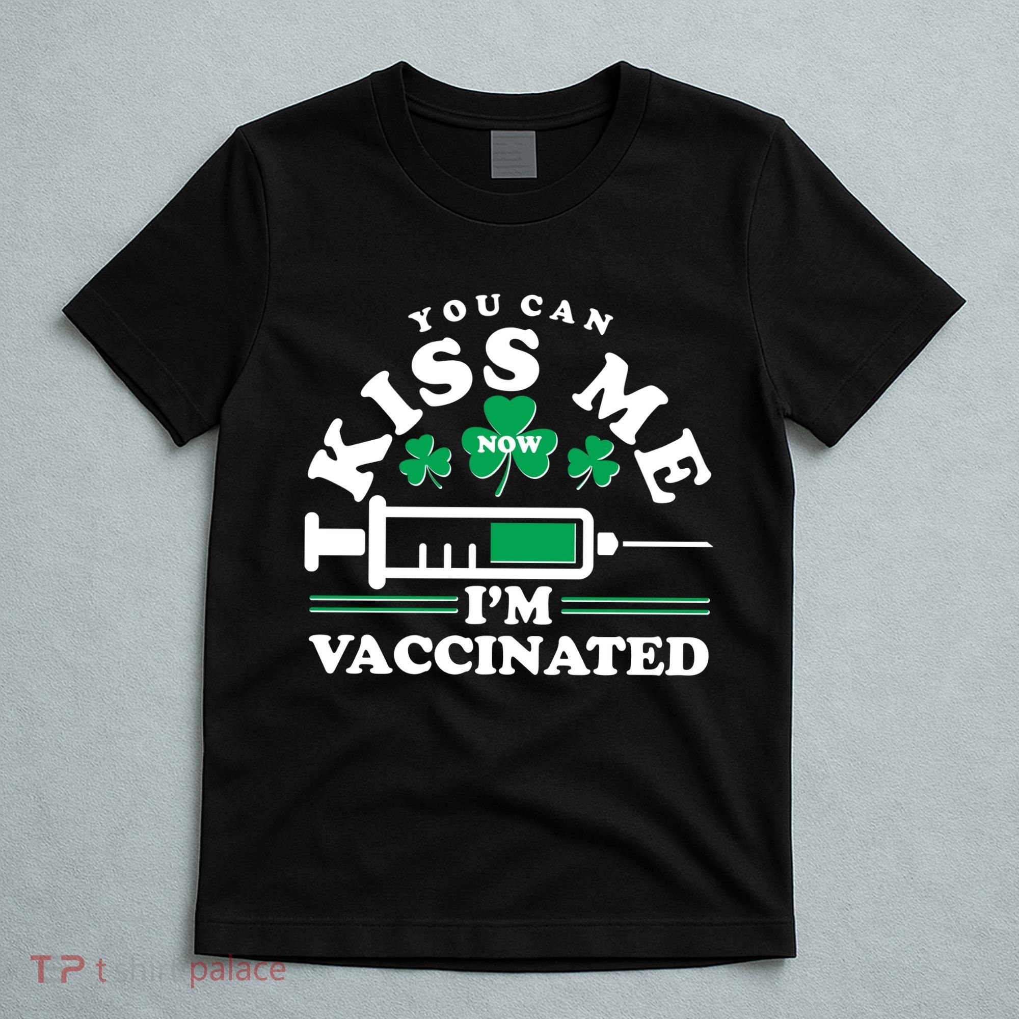 Funny St Patrick's Day You Can Kiss Me Now I'm Vaccinated T-Shirt