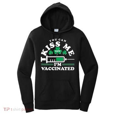 Funny St Patrick's Day You Can Kiss Me Now I'm Vaccinated Women's Hoodie