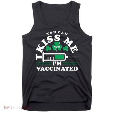 Funny St Patrick's Day You Can Kiss Me Now I'm Vaccinated Tank Top
