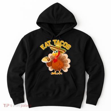 Funny Thanksgiving Eat Tacos Hoodie