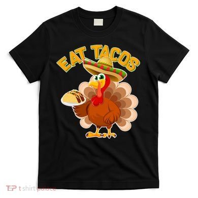 Funny Thanksgiving Eat Tacos T-Shirt