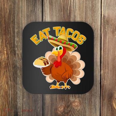 Funny Thanksgiving Eat Tacos Coaster