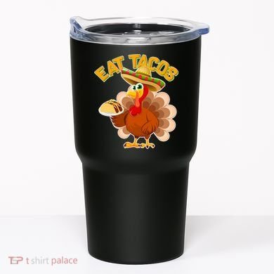 Funny Thanksgiving Eat Tacos Tumbler