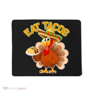 Funny Thanksgiving Eat Tacos Mousepad
