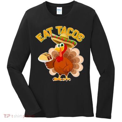 Funny Thanksgiving Eat Tacos Women's Long Sleeve Shirt