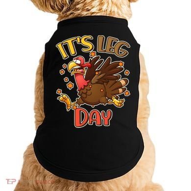 Funny Thanksgiving It's Leg Day Doggie Tank