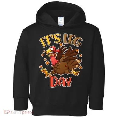 Funny Thanksgiving It's Leg Day Toddler Hoodie