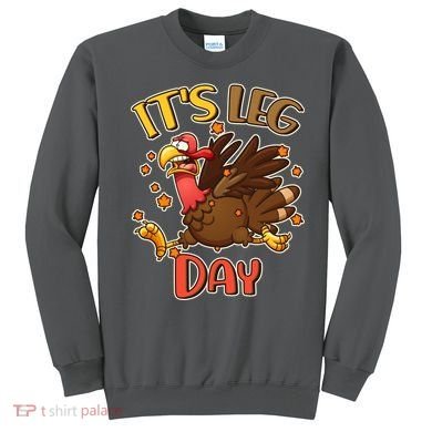 Funny Thanksgiving It's Leg Day Sweatshirt