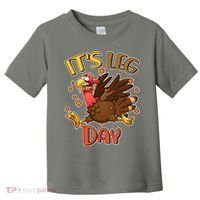 Funny Thanksgiving It's Leg Day Toddler T-Shirt thumb 0