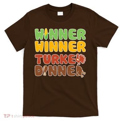 Funny Thanksgiving Winner Winner Turkey Dinner  T-Shirt