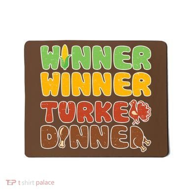 Funny Thanksgiving Winner Winner Turkey Dinner  Mousepad
