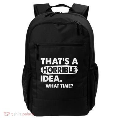 Funny That's A Horrible Idea. What Time? Backpack