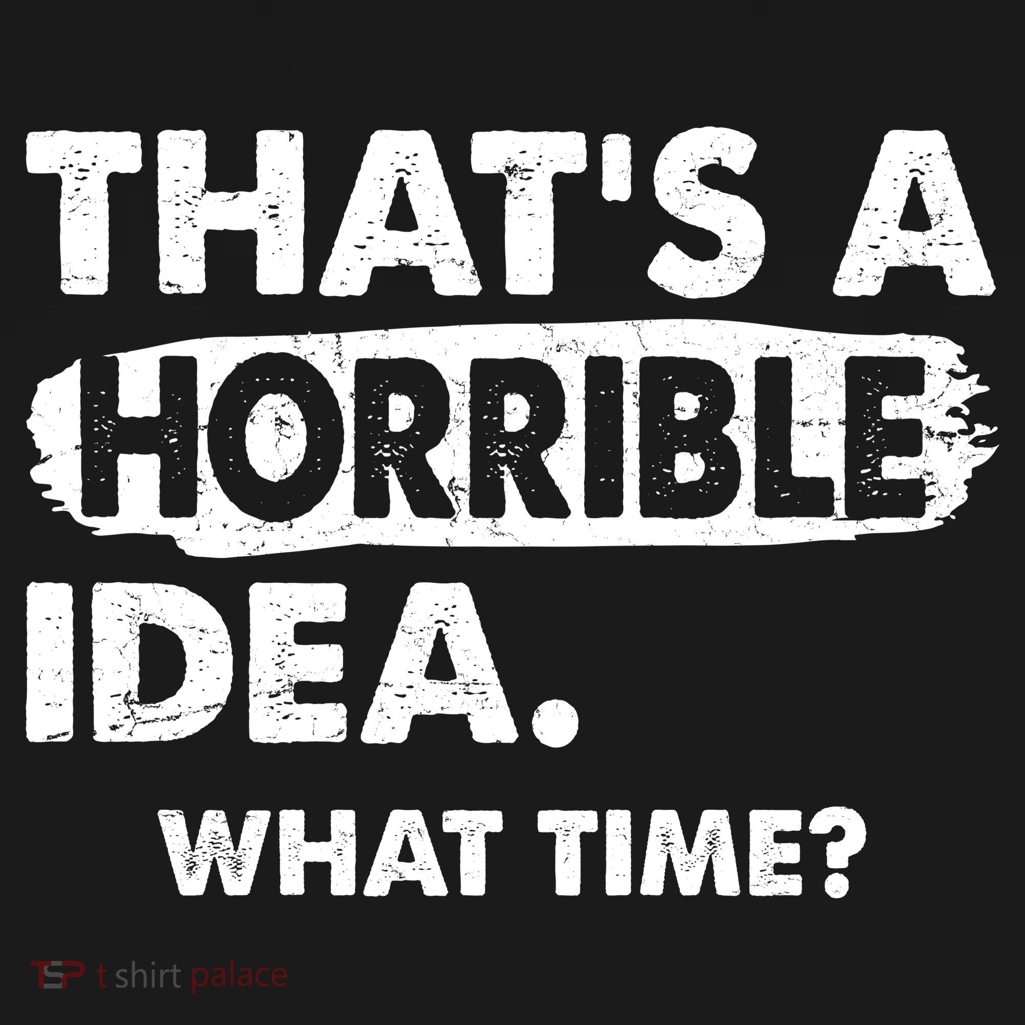 Funny That's A Horrible Idea. What Time? Backpack
