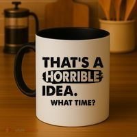 Funny That's A Horrible Idea. What Time? Coffee Mug thumb 4