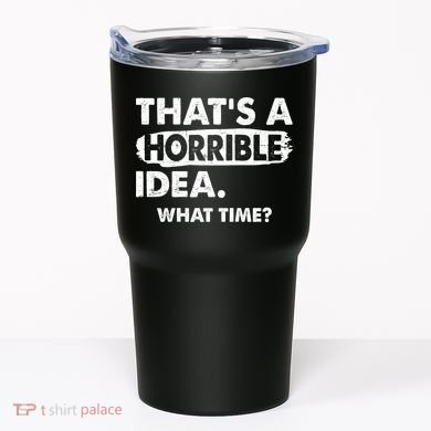 Funny That's A Horrible Idea. What Time? Tumbler