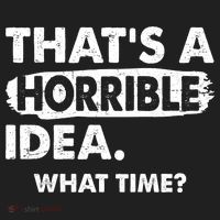 Funny That's A Horrible Idea. What Time? Tumbler thumb 3