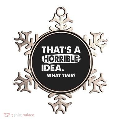 Funny That's A Horrible Idea. What Time? Ornament