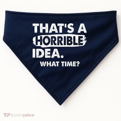 Funny That's A Horrible Idea. What Time? USA-Made Doggie Bandana