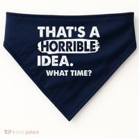 Funny That's A Horrible Idea. What Time? USA-Made Doggie Bandana thumb 0
