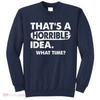 Funny That's A Horrible Idea. What Time? Sweatshirt thumb 0