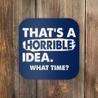 Funny That's A Horrible Idea. What Time? Coaster thumb 0