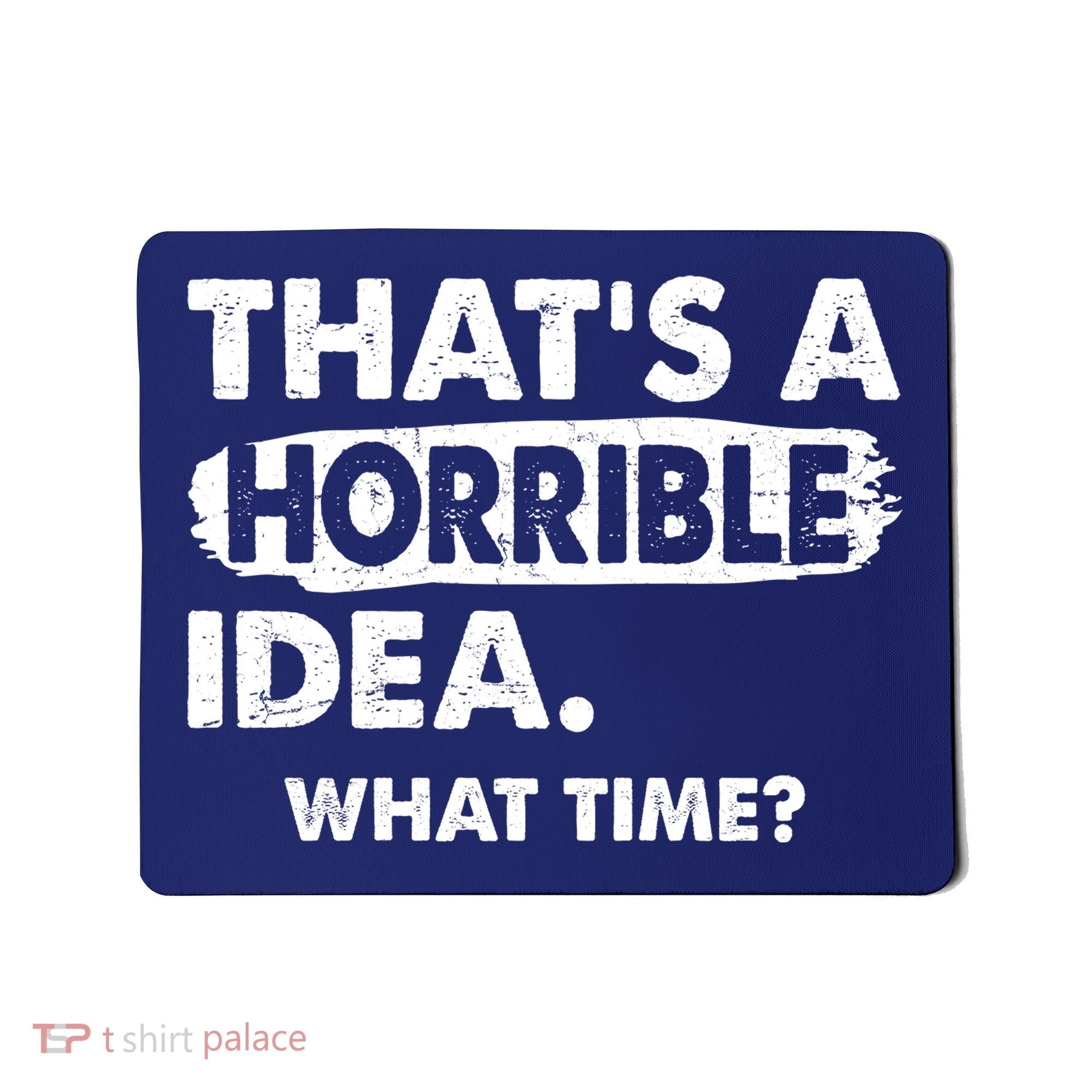 Funny That's A Horrible Idea. What Time? Mousepad